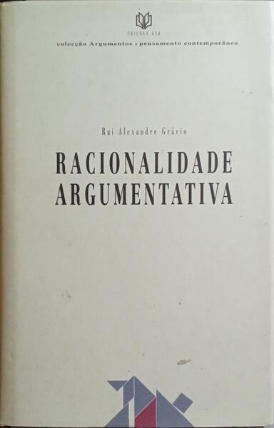 GRÁCIO. (Rui Alexandre) RACIONALIDADE ARGUMENTATIVA. [1.ª EDIÇÃO]