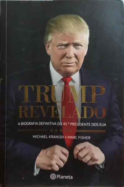 KRANISH. (Michael) e Marc Fisher. TRUMP REVELADO, A BIOGRAFIA DEFINITIVA DO 45.º PRESIDENTE DOS EUA.