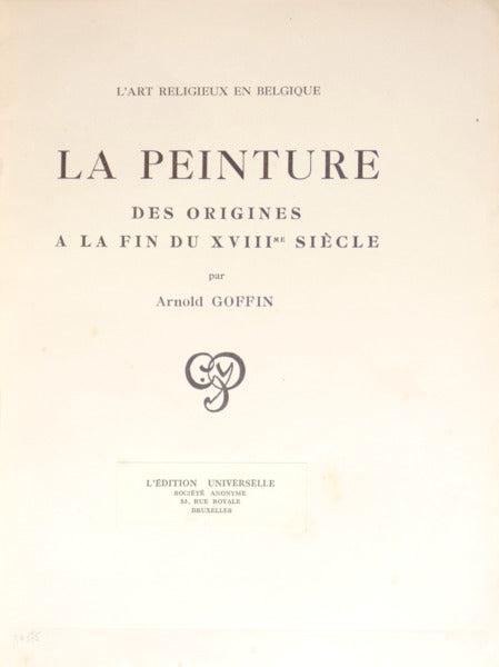 GOFFIN. (Arnold) L'ART RELIGIEUX EN BELGIQUE, LA PEINTURE DES ORIGINES A LA FIN DU XVIIIme SIÈCLE.