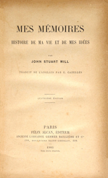 STUART MILL. (John) MES MÉMOIRES, HISTOIRE DE MA VIE ET DES MES IDÉES.
