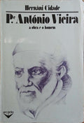PADRE ANTÓNIO VIEIRA: A OBRA E O HOMEM. [2.ª EDIÇÃO]