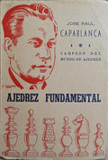 CAPABLANCA. (José Raul) AJEDREZ FUNDAMENTAL.