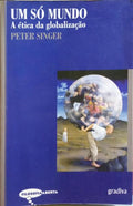 SINGER. (Peter) UM SÓ MUNDO, A ÉTICA DA GLOBALIZAÇÃO.