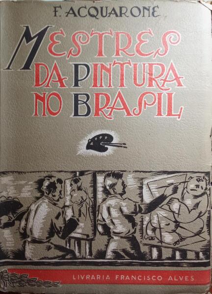 ACQUARONE. (F.) MESTRES DA PINTURA NO BRASIL.