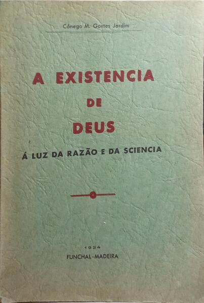 GOMES JARDIM. (Manuel). A EXISTENCIA DE DEUS, Á LUZ DA RAZÃO E DA SCIENCIA.