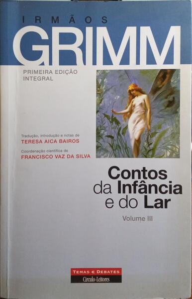 GRIMM. (Jacob Karl e Wilhelm Karl, Irmãos) CONTOS DA INFÂNCIA E DO LAR.