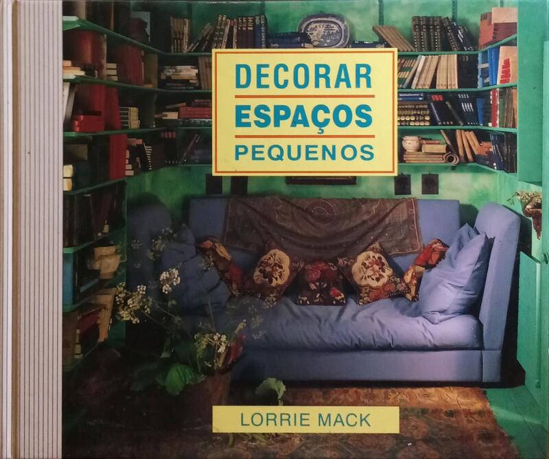 MACK. (Lorrie) DECORAR ESPAÇOS PEQUENOS.