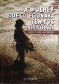 LOUREIRO. (Maria Teresa) A MULHER QUE COLECIONAVA TEMPOS INEXISTENTES.