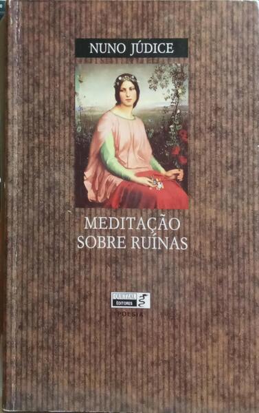 JÚDICE. (Nuno) MEDITAÇÃO SOBRE RUÍNAS.
