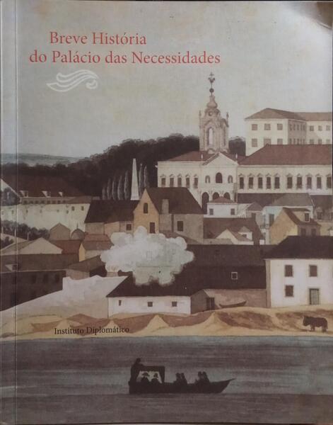 CÔRTE REAL. (Manuel H.) BREVE HISTÓRIA DO PALÁCIO DAS NECESSIDADES.