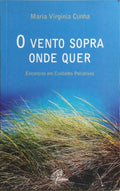 CUNHA. (Maria Virgínia) O VENTO SOPRA ONDE QUER.
