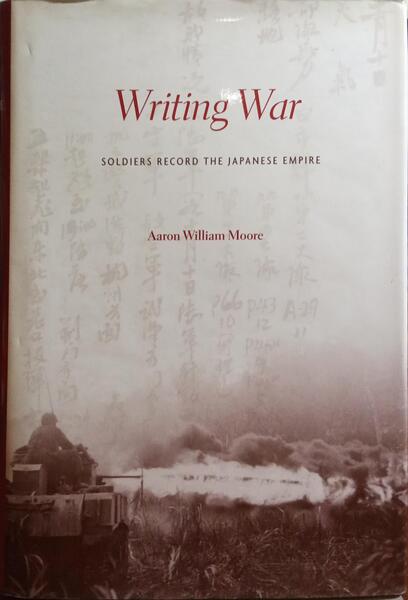WRITING WAR: SOLDIERS RECORD THE JAPANESE EMPIRE.