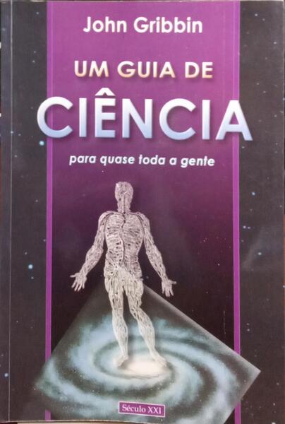 GRIBBIN. (John) UM GUIA DE CIÊNCIA PARA QUASE TODA A GENTE.