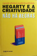 HEGARTY. (John) HEGARTY E A CRIATIVIDADE. NÃO HÁ REGRAS.