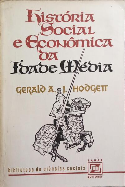 HODGETT. (Gerald A. J.) HISTÓRIA SOCIAL E ECONÓMICA DA IDADE MÉDIA.
