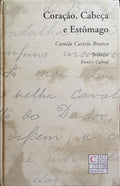 CASTELO BRANCO. (Camilo) CORAÇÃO, CABEÇA E ESTÔMAGO.