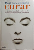 SERVAN-SCHREIBER. (David) CURAR: O STRESS, A ANSIEDADE E A DEPRESSÃO SEM MEDICAMENTOS NEM PSICANÁLISE. [1.ª EDIÇÃO]