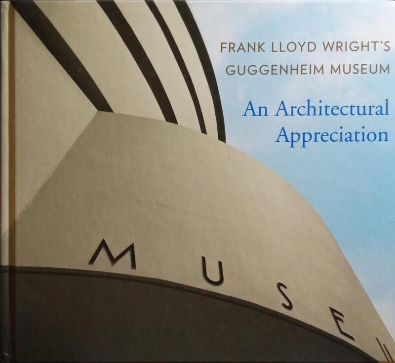 FRANK LLOYD WRIGHT'S GUGGENHEIM MUSEUM: AN ARCHITECTURAL APPRECIATION.