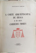 A CORTE ARQUIEPISCOPAL DE BRAGA E OS SEUS CORREIOSâ€“MORES.