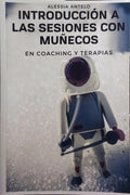 INTRODUCCIÃ“N A LAS SESIONES CON MUÃ‘ECOS EN COACHING Y TERAPIA.