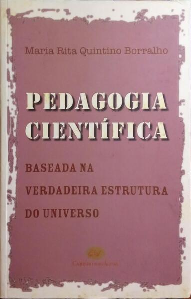 PEDAGOGIA CIENTÃFICA BASEADA NA VERDADEIRA ESTRUTURA DO UNIVERSO.