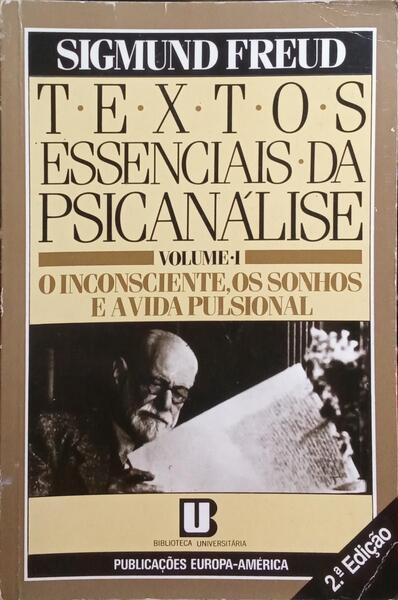 TEXTOS ESSENCIAIS DA PSICANÃLISE: I - O INCONSCIENTE, OS SONHOS E A VIDA PULSIONAL.