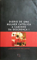 DIÃRIO DE UMA MULHER CATÃ“LICA A CAMINHO DA DESCRENÃ‡A.