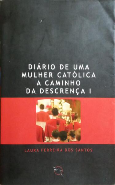 DIÃRIO DE UMA MULHER CATÃ“LICA A CAMINHO DA DESCRENÃ‡A.