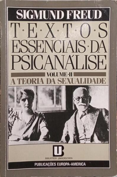TEXTOS ESSENCIAIS DA PSICANÃLISE: II - A TEORIA DA SEXUALIDADE.
