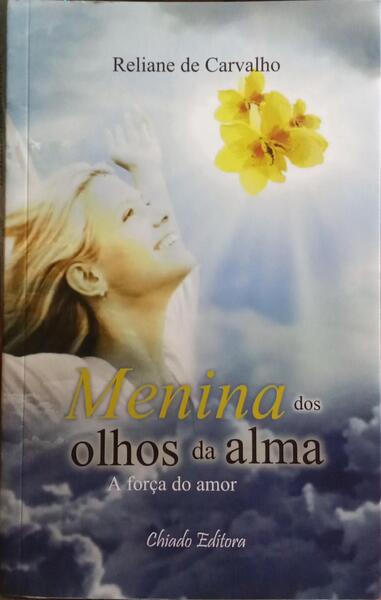 CARVALHO. (Reliane de) MENINA DOS OLHOS DA ALMA.