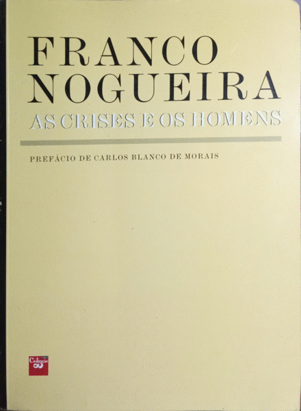FRANCO NOGUEIRA. (Alberto Marciano Gorjão) AS CRISES E OS HOMENS. [2.ª EDIÇÃO]