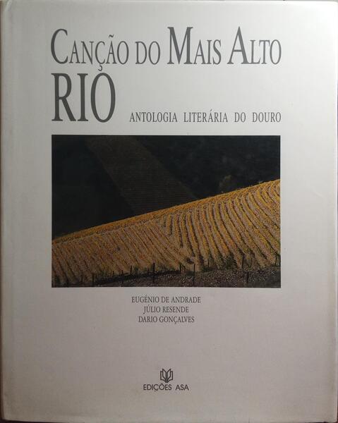 CANÇÃO DO MAIS ALTO RIO, ANTOLOGIA LITERÁRIA DO DOURO. [C/SOBRE.]