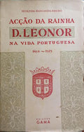 ACÃ‡ÃƒO DA RAINHA D. LEONOR NA VIDA PORTUGUESA 1458-1525.