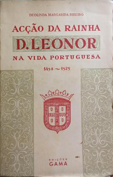 ACÃ‡ÃƒO DA RAINHA D. LEONOR NA VIDA PORTUGUESA 1458-1525.