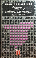 USÓ. (Juan Carlos) DROGAS Y CULTURA DE MASAS, ESPAÑA (1855 - 1995).