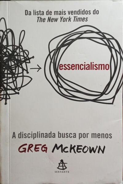 MCKEOWN. (Greg) ESSENCIALISMO: A DISCIPLINADA BUSCA POR MENOS.
