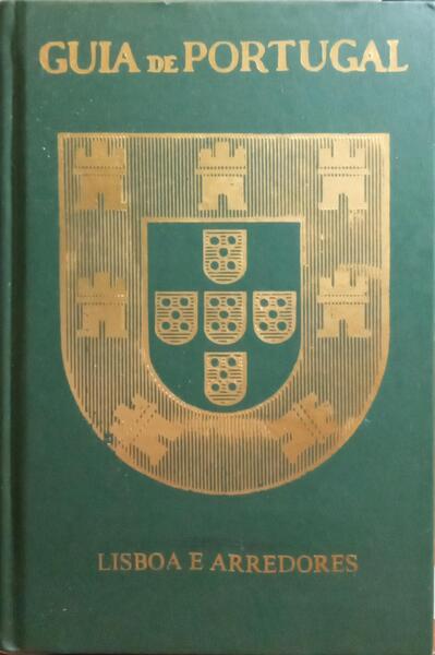GUIA DE PORTUGAL, GENERALIDADES, LISBOA E ARREDORES. [VOLUME I, 4.ª REIMP.]