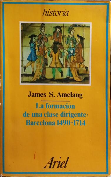LA FORMACIÃ“N DE UNA CLASE DIRIGENTE: BARCELONA 1490-1714.