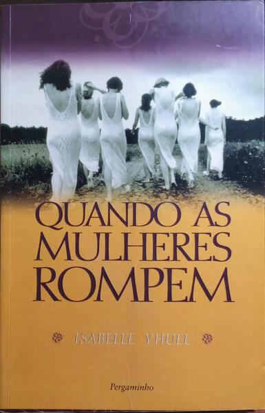 QUANDO AS MULHERES ROMPEM. [1.Âª EDIÃ‡ÃƒO]