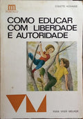 COMO EDUCAR COM LIBERDADE E AUTORIDADE.