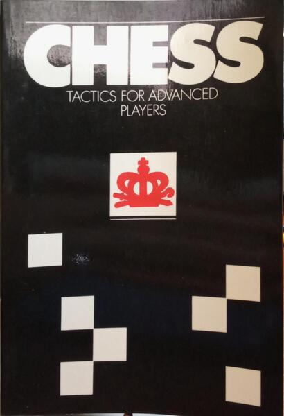 CHESS TACTICS FOR ADVANCED PLAYERS.