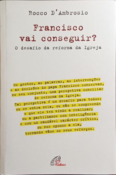 FRANCISCO VAI CONSEGUIR? O DESAFIO DA REFORMA DA IGREJA.