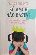SÃ“ AMOR NÃƒO BASTA? EDUCAR ATÃ‰ AOS 6 ANOS.
