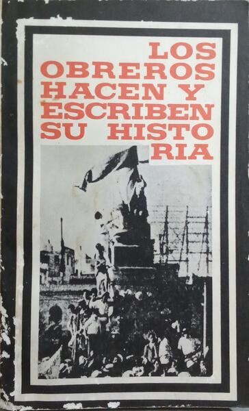 LOS OBREROS HACEN Y ESCRIBEN SU HISTÓRIA.