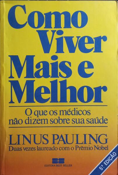 PAULING. (Linus) COMO VIVER MAIS E MELHOR.
