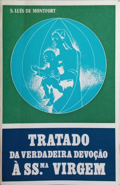 TRATADO DA VERDADEIRA DEVOÃ‡ÃƒO Ã€ SANTÃSSIMA VIRGEM.