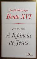 RATZINGER. (Joseph) JESUS DE NAZARÉ: PRÓLOGO, A INFÂNCIA DE JESUS.