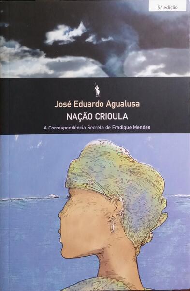 NAÃ‡ÃƒO CRIOULA. A CORRESPONDÃŠNCIA SECRETA DE FRADIQUE MENDES. [5.Âª EDIÃ‡ÃƒO]