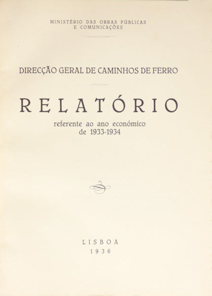 DIRECÃ‡ÃƒO GERAL DE CAMINHOS DE FERRO: RELATÃ“RIO REFERENTE AO ANO ECONÃ“MICO DE 1933-1934.