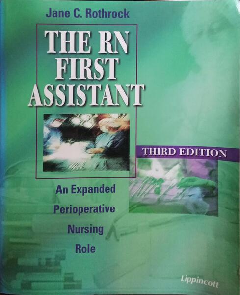 THE RN FIRST ASSISTANT: AN EXPANDED PERIOPERATIVE NURSING ROLE.